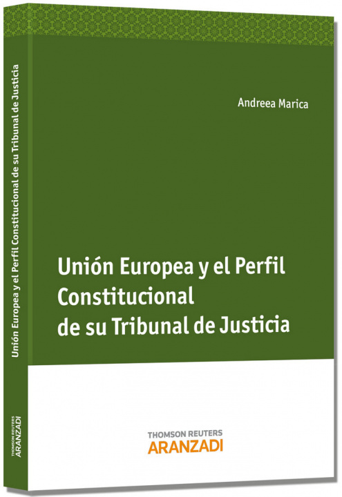 Livre Unión Europea y el perfil constitucional de su tribunal de justicia Andreea Marica