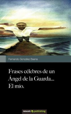 Kniha Frases celebres de un Angel de la Guarda...El mio. Fernando González Baena