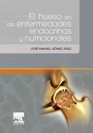Könyv El hueso en las enfermedades endocrinas y nutricionales José Manuel Gómez Sáez