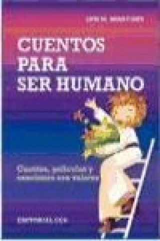 Könyv Cuentos para ser humano. Cuentos, películas y canciones con valores Luis María Eugenio Benavides Leporace
