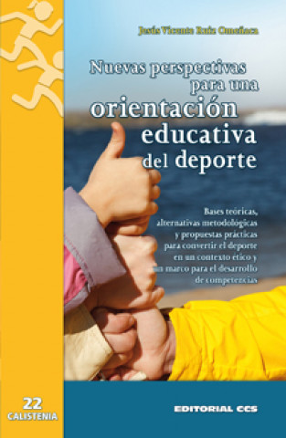 Könyv Nuevas perspectivas para una orientación educativa del deporte : bases teóricas, alternativas metodológicas y propuestas prácticas para convertir el d 