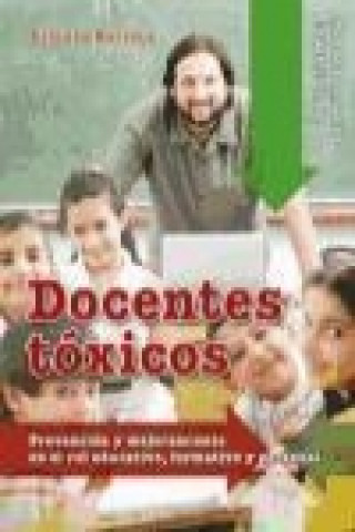 Könyv Docentes tóxicos : prevención y mejoramiento en el rol educativo, formativo y personal Alfonso Barreto Nieto