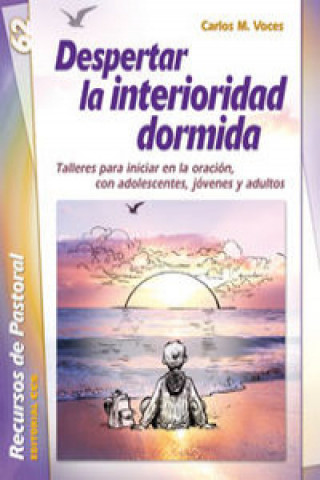 Kniha Despertar la interioridad dormida : talleres para iniciar en la oración, con adolescentes, jóvenes y adultos Carlos Martínez Voces
