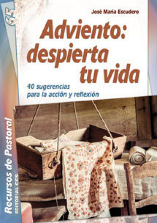 Книга Adviento : despierta tu vida : 40 sugerencias para la acción y reflexión José María Escudero Fernández