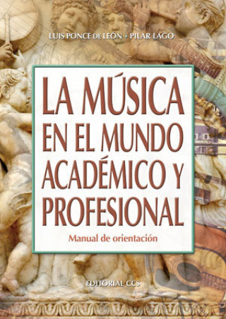 Carte La música en el mundo académico y profesional : manual de orientación Pilar Lago Castro