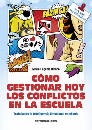 Kniha Cómo gestionar hoy los conflictos en el escuela: Trabajando la Inteligencia Emocional en el aula MARIA EUGENIA BLANCO