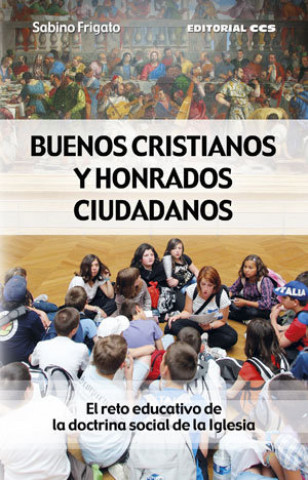 Buch Buenos cristianos y honrados ciudadanos : el reto educativo de la doctrina social de la Iglesia 