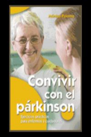 Könyv Convivir con el párkinson: Ejercicios prácticos para enfermos y cuidadores MONICA PALOMO