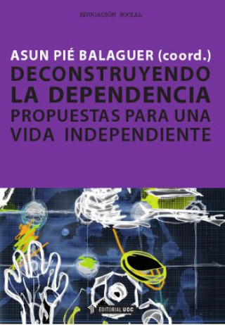 Książka Deconstruyendo la dependencia : propuestas para una vida independiente Assumpció . . . [et al. ] Pié Balaguer