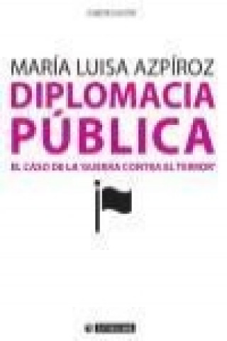 Kniha Diplomacia pública : el caso de la 'guerra contra el terror' María Luisa Azpíroz Manero
