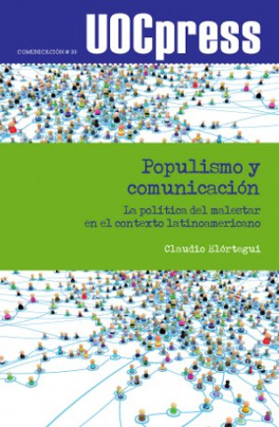 Carte Populismo y comunicación : la política del malestar en el contexto latinoamericano Claudio Elórtegui Gómez