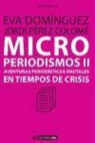 Kniha Microperiodismos II : aventuras periodísticas digitales en tiempos de crisis Eva Domínguez Martín