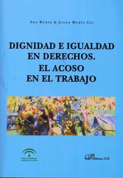 Kniha Dignidad e igualdad en derechos : el acoso en el trabajo Juana María Gil Ruiz