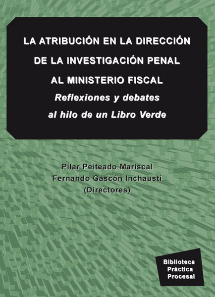 Kniha La atribución en la dirección de la investigación penal al ministerio fiscal : reflexiones y debates al hilo de un libro verde Antonio del Moral García Martín