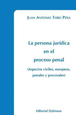 Carte La persona jurídica en el proceso penal: aspectos civiles, europeos, penales y procesales 