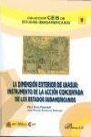 Kniha La dimensión exterior de UNASUR : instrumento de la acción concertada de los estados sudamericanos Juan Manuel Rodríguez Barrigón