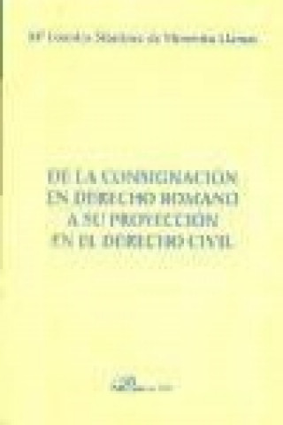 Carte De la consignación en derecho romano a su proyección en el derecho civil María Lourdes Martínez de Morentín Llamas