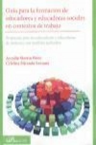 Carte Guía para la formación de educadores y educadoras sociales en contextos de trabajo : propuestas para los educadores y educadoras de menores con medida Arcadia Martín Pérez