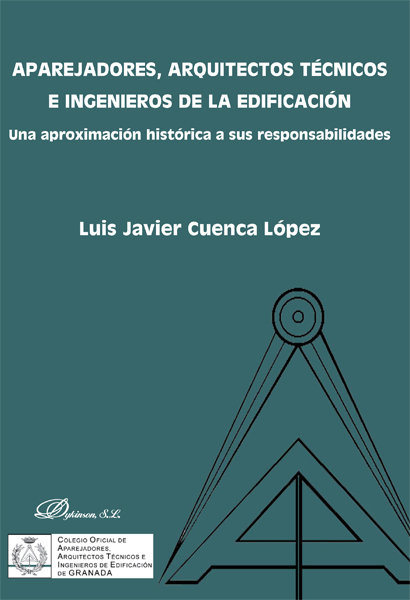 Carte Aparejadores, arquitectos técnicos e ingenieros de la edificación : una aproximación histórica a sus responsabilidades Luis Javier Cuenca López