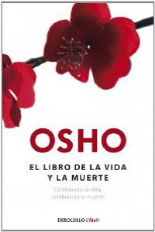 Kniha El libro de la vida y al muerte: celebrando la vida, celebrando la muerte Osho Rajneesh