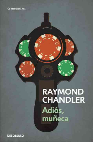 Książka Adios, Muneca, el Hombre Que Amaba los Perros, Busquen la Chica, el Jade del Mandarin = Goodbey, My Doll, the Man Who Like Dogs, Try the Girl, Mandari Raymond Chandler