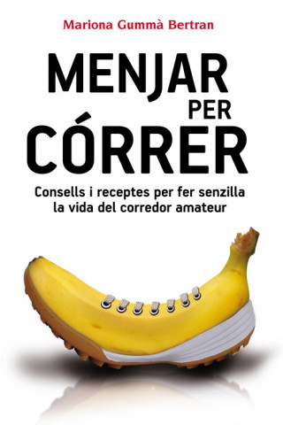 Könyv Menjar per córrer: Consells i receptes per fer senzilla la vida del corredor amateur 