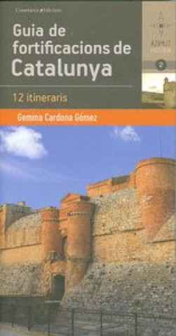 Könyv Guia de fortificacions de Catalunya : 12 itineraris GEMMA CARDONA GOMEZ