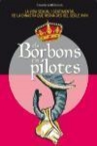 Kniha Els Borbons en pilotes: la vida sexual i sentimental de la dinastia que regna des del segle XVIII 