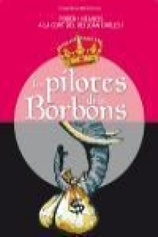 Libro Les pilotes dels Borbons: poder i negocis a la cort del rei Joan Carles I 