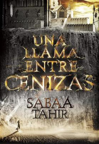 Kniha Una Llama Entre Cenizas (an Ember in the Ashes) Sabaa Tahir