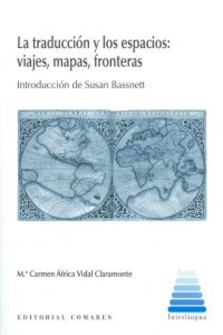 Książka La traducción y los espacios : viajes, mapas, fronteras María del Carmen África . . . [et al. ] Vidal Claramonte