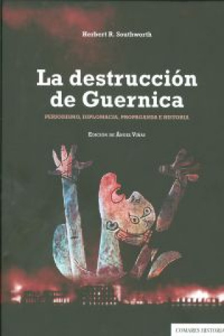 Kniha La destrucción de Guernica : periodismo, diplomacia, propaganda e historia Herbert R. Southworth