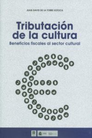 Könyv Tributación de la cultura : beneficios fiscales al sector cultural Juan David de la Torre Sotoca