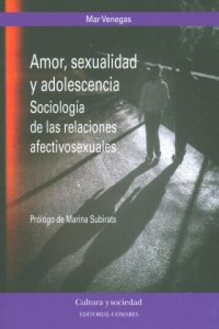 Carte Amor, sexualidad y adolescencia : sociología de las relaciones afectivosexuales Mar Venegas Medina