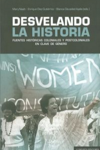 Kniha Desvelando la historia : fuentes históricas coloniales y postcoloniales en clave de género Mary . . . [et al. ] Nash