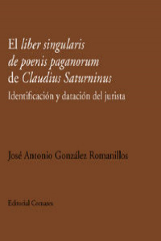 Книга El liber singularis de poenis paganorum de Claudius Saturninus : identificación y datación del jurista José Antonio González Romanillos