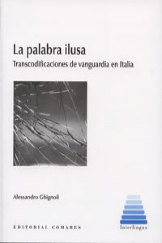 Carte La palabra ilusa : transcodificaciones de vanguardia en Italia Alessandro Ghignoli
