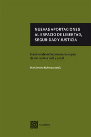 Kniha Nuevas aportaciones al espacio de libertad, seguridad y justicia : hacia un derecho procesal europeo de naturaleza civil y penal Mar . . . [et al. ] Jimeno Bulnes