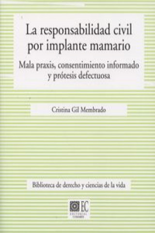 Kniha La responsabilidad civil por implante mamario : mala praxis, consentimiento informado y prótesis defectuosa Cristina Gil Membrado