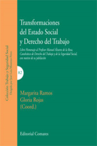 Carte Transformaciones del estado social y derecho del trabajo : libro homenaje a Manuel Álvarez de la Rosa Gloria Pilar . . . [et al. ] Rojas Rivero