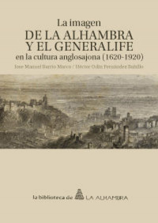 Kniha La imagen de la Alhambra y el Generalife en la cultura anglosajona. 1620-1920 José Manuel Barrio