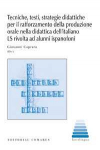 Книга Tecniche, testi, strategie didattiche per il rafforzamento della produzione ad alunni ispanofoni orale nella didattica dell'italiano LS rivolta Giovanni Caprara