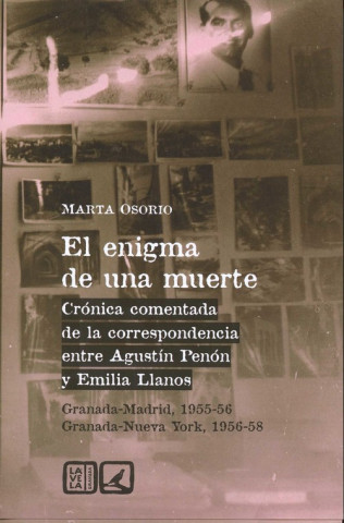 Knjiga El enigma de una muerte : crónica comentada de la correspondencia entre Agustín Penón y Emilia Llanos, Granada-Madrid, 1955-56-Granada-Nueva York, 195 