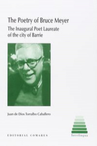 Carte The poetry of Bruce Meyer : the inaugural poet laureate of the city of Barrie Juan de Dios Torralbo Caballero