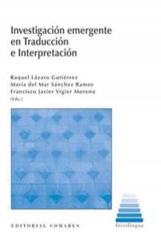 Könyv Investigación emergente en traducción e interpretación Raquel Lázaro Gutiérrez