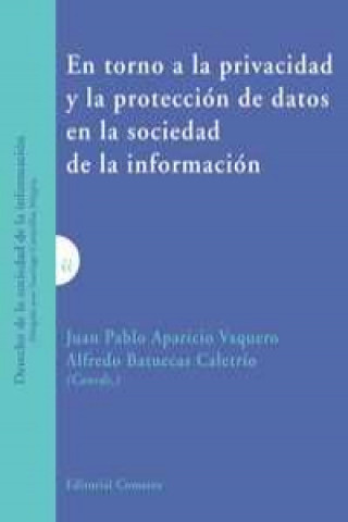 Carte En torno a la privacidad y la protección de datos en la sociedad de la información Juan Pablo Aparicio Vaquero