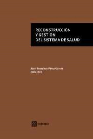 Knjiga Reconstrucción y gestión del sistema de salud Juan Francisco Pérez Gálvez