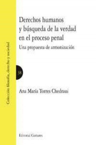 Carte Derechos humanos y búsqueda de la verdad en el proceso penal : una propuesta de armonización Ana María Torres Chedraui