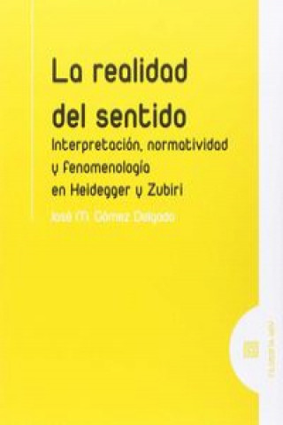 Kniha La realidad del sentido : interpretación, normatividad y fenomenología en Heidegger y Zubiri 