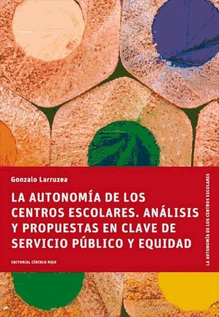 Carte La autonomía de los centros escolares : análisis y propuestas en clave de servicio público y equidad Gonzalo Larruzea Román